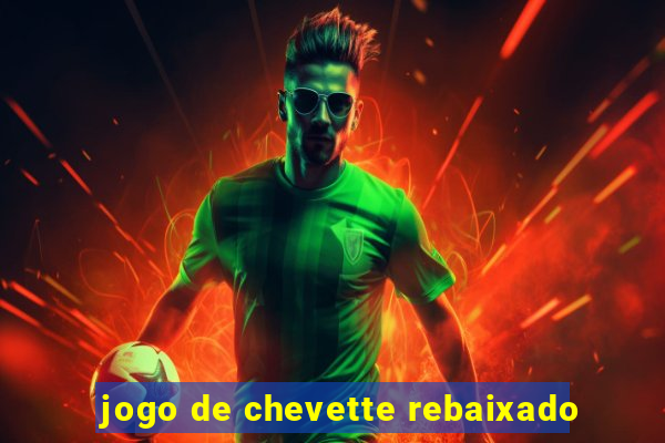 jogo de chevette rebaixado